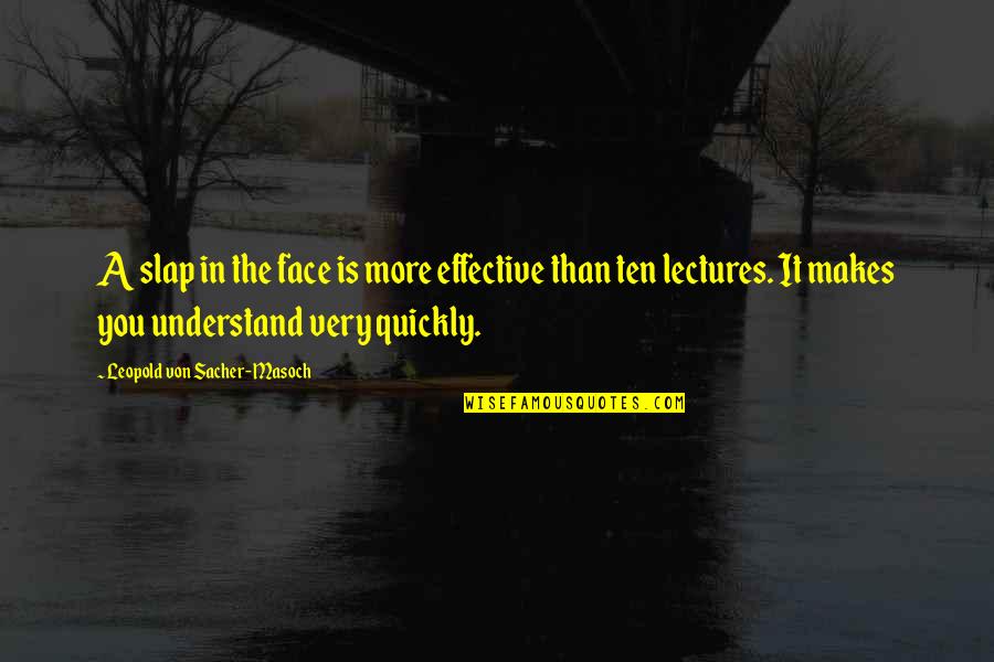 Leopold Quotes By Leopold Von Sacher-Masoch: A slap in the face is more effective