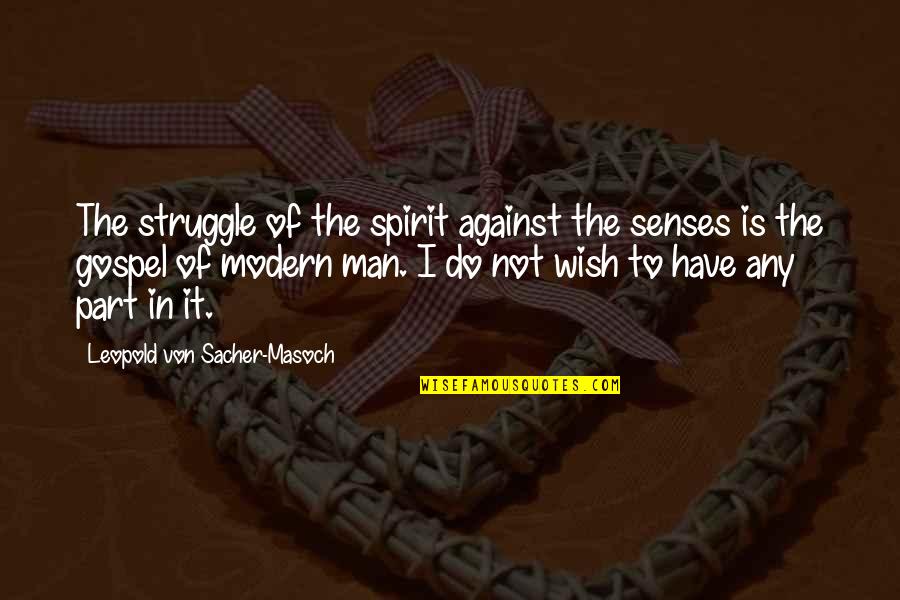 Leopold Quotes By Leopold Von Sacher-Masoch: The struggle of the spirit against the senses