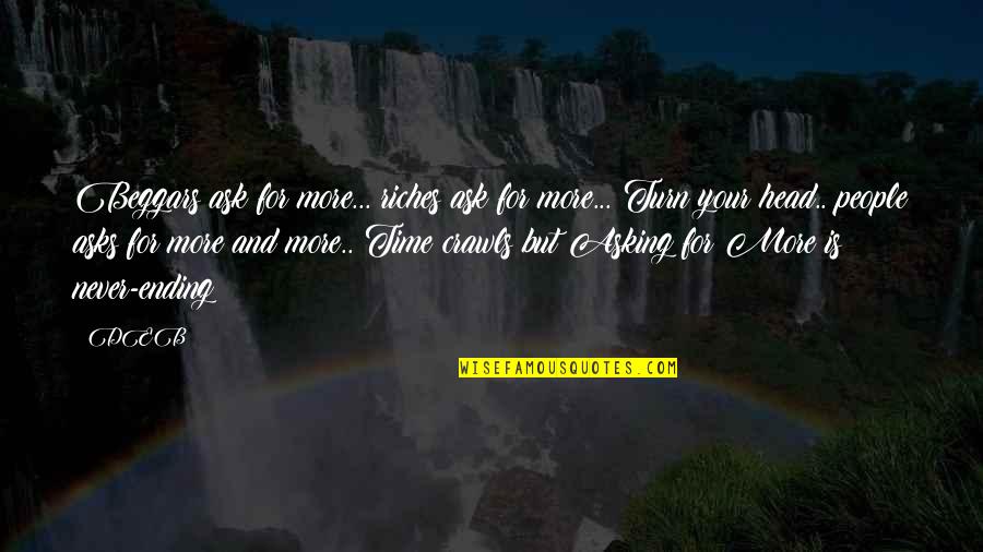 Leopoldine Hh Quotes By DEB: Beggars ask for more... riches ask for more... Leopoldine Hh Quotes By DEB: Beggars ask for more... riches ask for more...