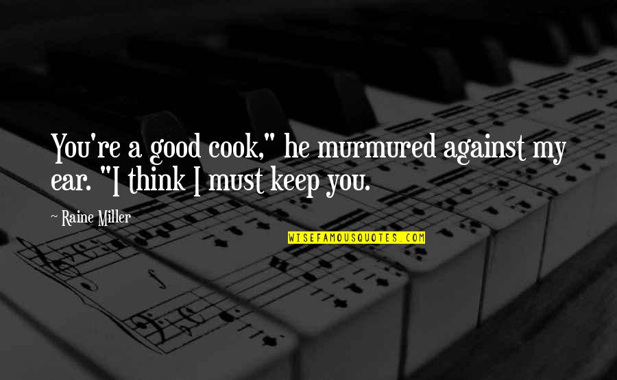 Leopoldine Huyghues Despointes Quotes By Raine Miller: You're a good cook," he murmured against my