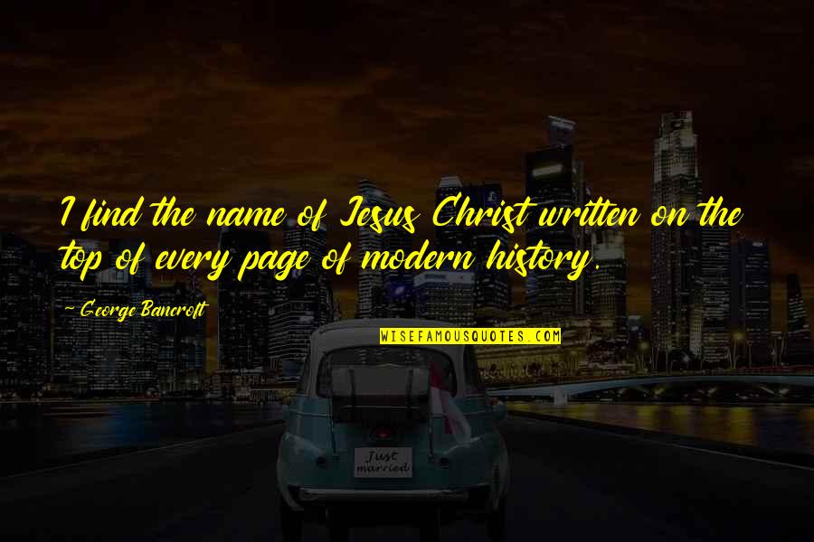 Leopoldine Konstantin Quotes By George Bancroft: I find the name of Jesus Christ written