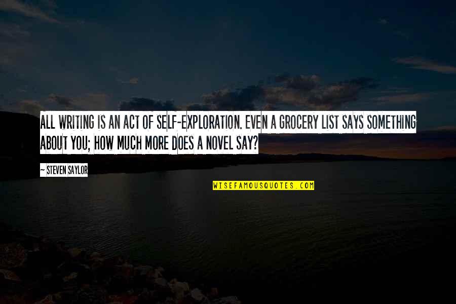 Leopoldine Roux Quotes By Steven Saylor: All writing is an act of self-exploration. Even Leopoldine Roux Quotes By Steven Saylor: All writing is an act of self-exploration. Even
