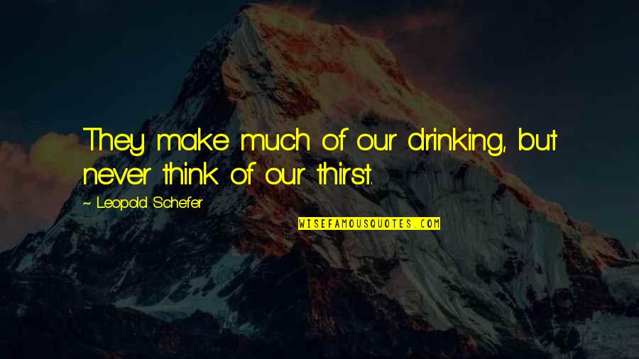 Leopold's Quotes By Leopold Schefer: They make much of our drinking, but never