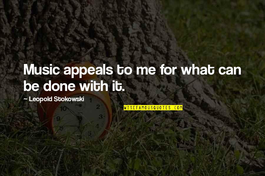 Leopold's Quotes By Leopold Stokowski: Music appeals to me for what can be