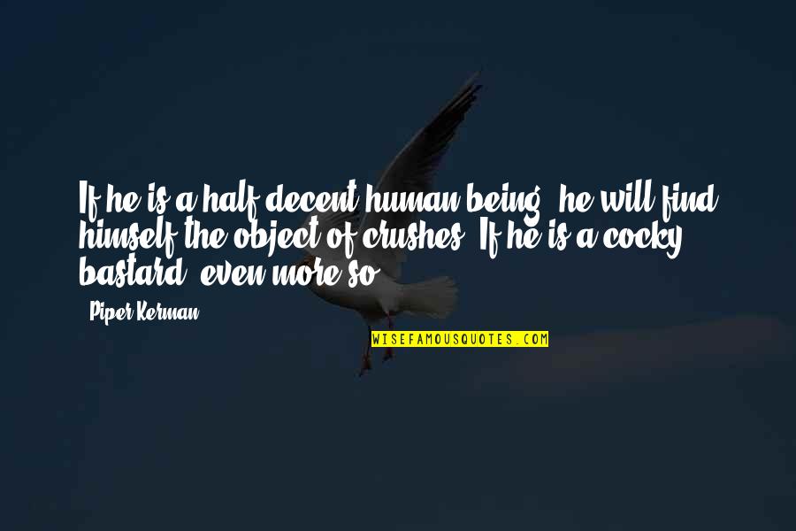 Leopoldskron Quotes By Piper Kerman: If he is a half-decent human being, he Leopoldskron Quotes By Piper Kerman: If he is a half-decent human being, he