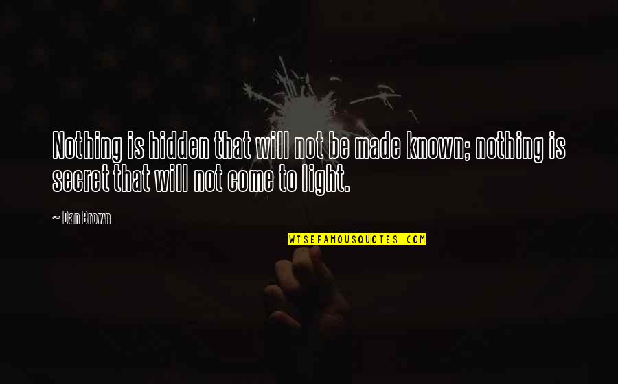 Leora Tanenbaum Quotes By Dan Brown: Nothing is hidden that will not be made