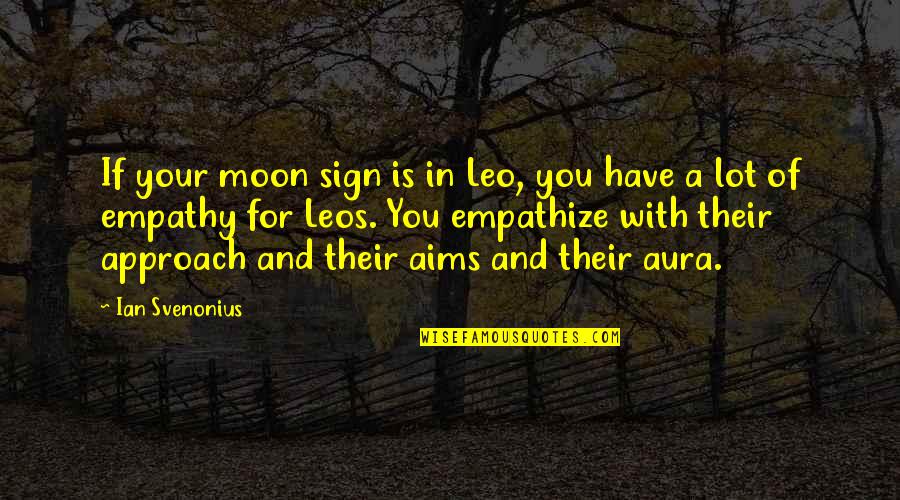 Leos Quotes By Ian Svenonius: If your moon sign is in Leo, you Leos Quotes By Ian Svenonius: If your moon sign is in Leo, you