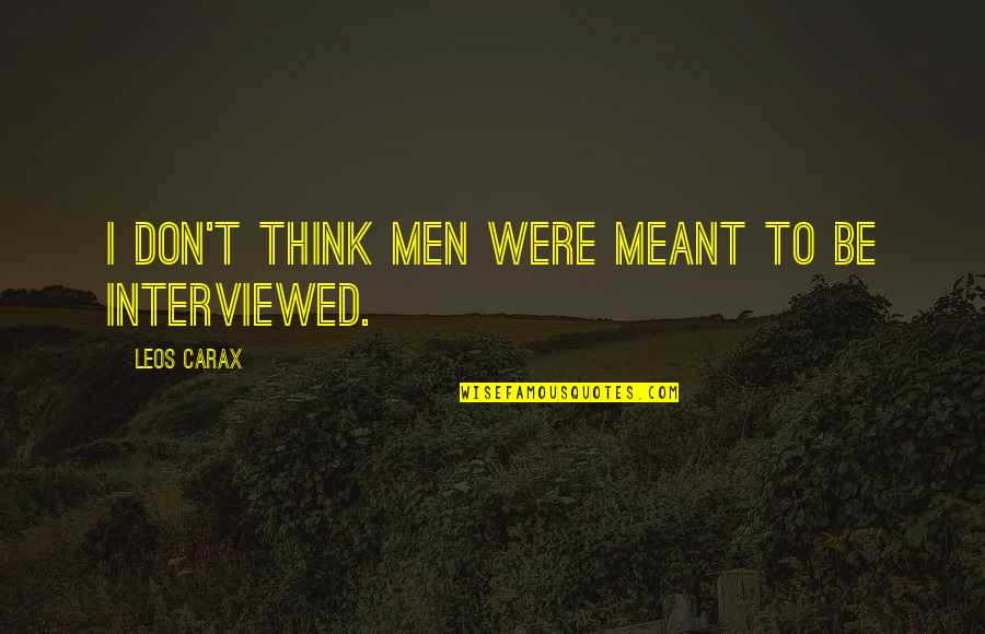 Leos Quotes By Leos Carax: I don't think men were meant to be Leos Quotes By Leos Carax: I don't think men were meant to be