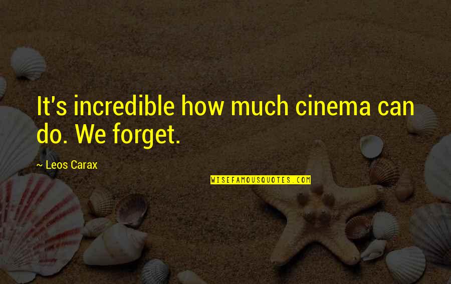 Leos Quotes By Leos Carax: It's incredible how much cinema can do. We Leos Quotes By Leos Carax: It's incredible how much cinema can do. We