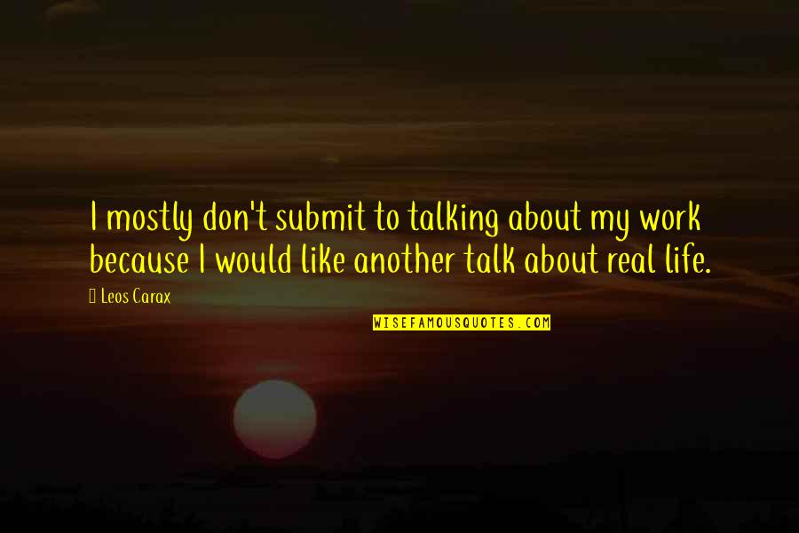 Leos Quotes By Leos Carax: I mostly don't submit to talking about my Leos Quotes By Leos Carax: I mostly don't submit to talking about my