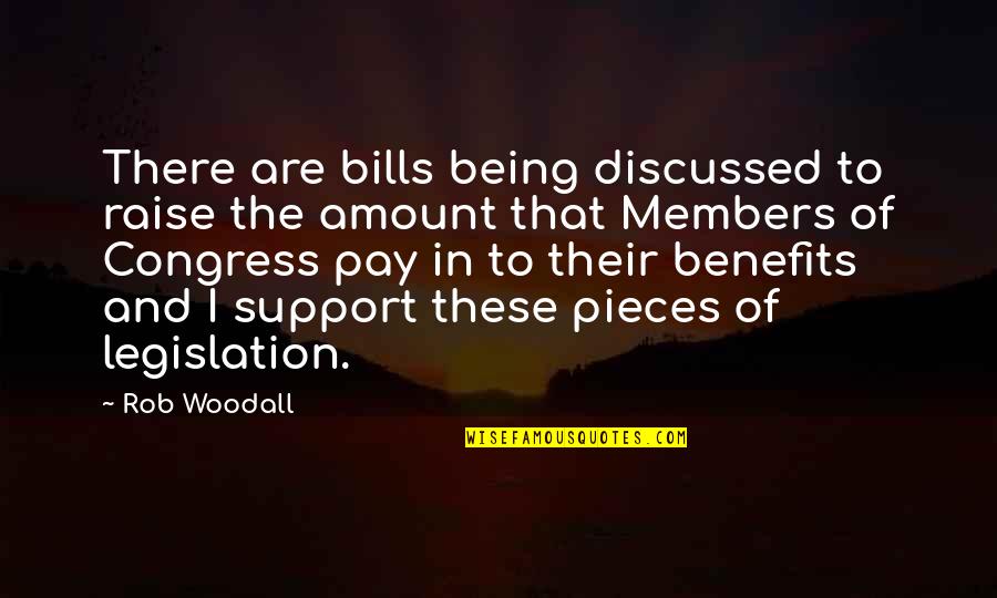 Leosthenes Quotes By Rob Woodall: There are bills being discussed to raise the Leosthenes Quotes By Rob Woodall: There are bills being discussed to raise the