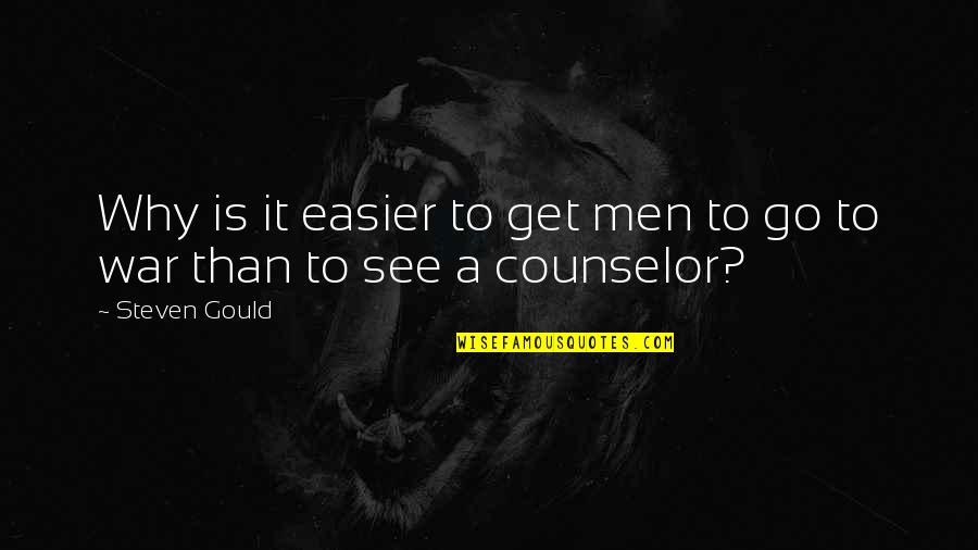 Leota Quotes By Steven Gould: Why is it easier to get men to