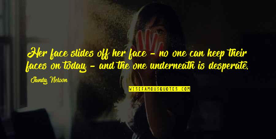 Leotardos De Ballet Quotes By Jandy Nelson: Her face slides off her face - no Leotardos De Ballet Quotes By Jandy Nelson: Her face slides off her face - no