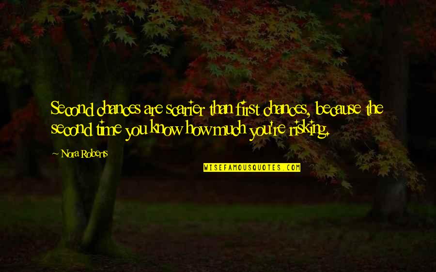 Leotardos De Ballet Quotes By Nora Roberts: Second chances are scarier than first chances, because Leotardos De Ballet Quotes By Nora Roberts: Second chances are scarier than first chances, because