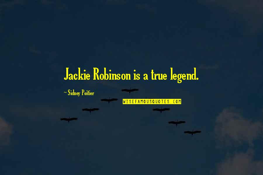 Leotardos De Ballet Quotes By Sidney Poitier: Jackie Robinson is a true legend. Leotardos De Ballet Quotes By Sidney Poitier: Jackie Robinson is a true legend.
