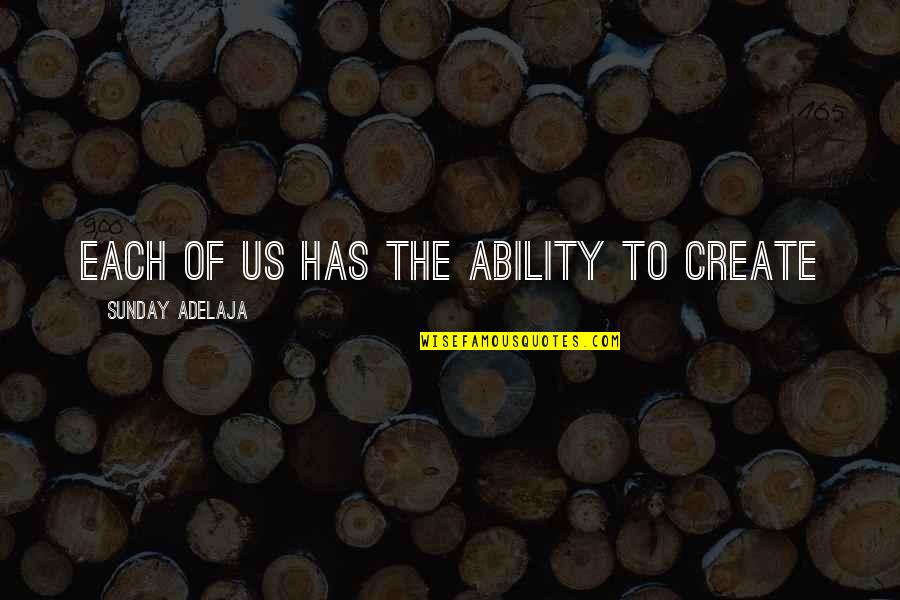 Leotardos De Ballet Quotes By Sunday Adelaja: Each of us has the ability to create Leotardos De Ballet Quotes By Sunday Adelaja: Each of us has the ability to create