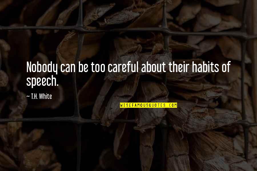 Leotardos De Ballet Quotes By T.H. White: Nobody can be too careful about their habits