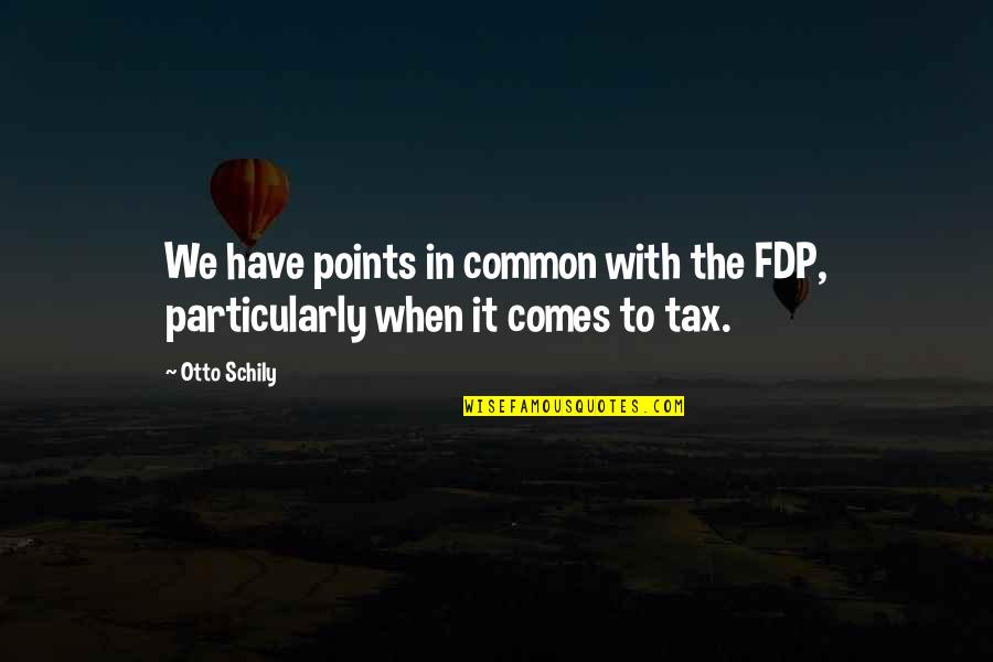 Leotrim Hamza Quotes By Otto Schily: We have points in common with the FDP,