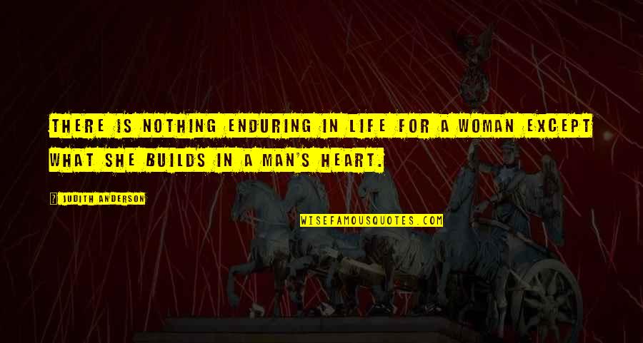 Leotti Quotes By Judith Anderson: There is nothing enduring in life for a