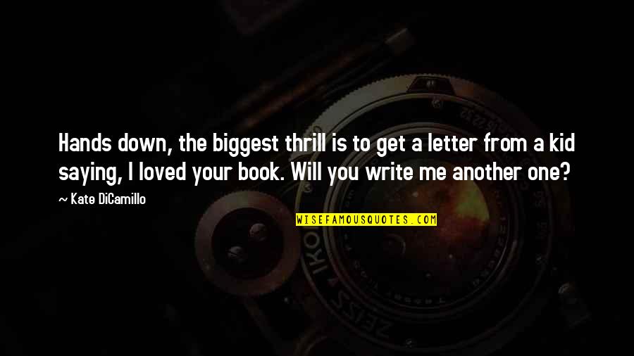 Leovegildo Lopes Quotes By Kate DiCamillo: Hands down, the biggest thrill is to get Leovegildo Lopes Quotes By Kate DiCamillo: Hands down, the biggest thrill is to get