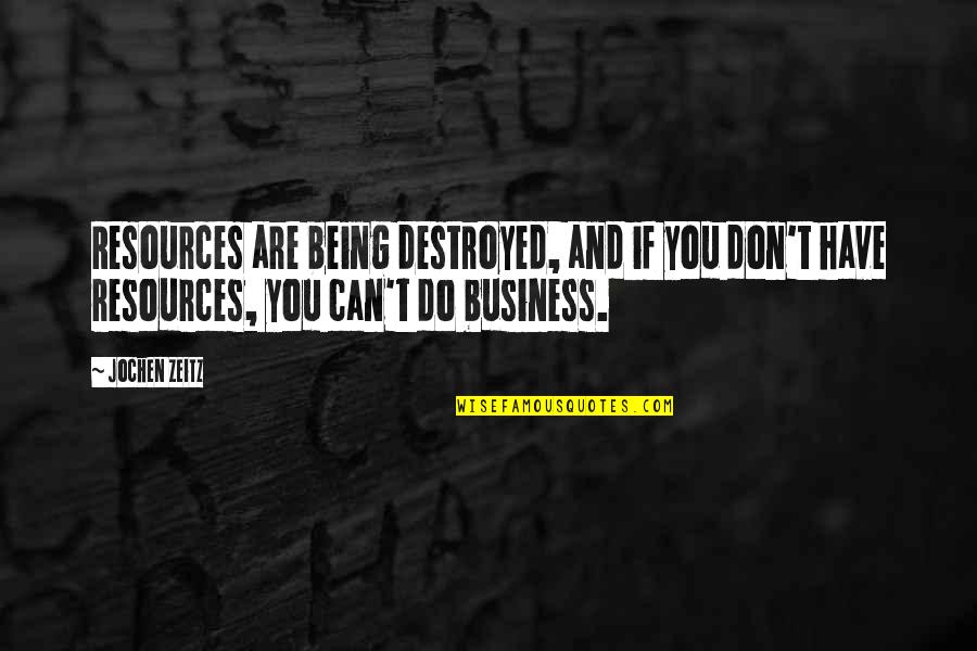 Lep Quotes By Jochen Zeitz: Resources are being destroyed, and if you don't