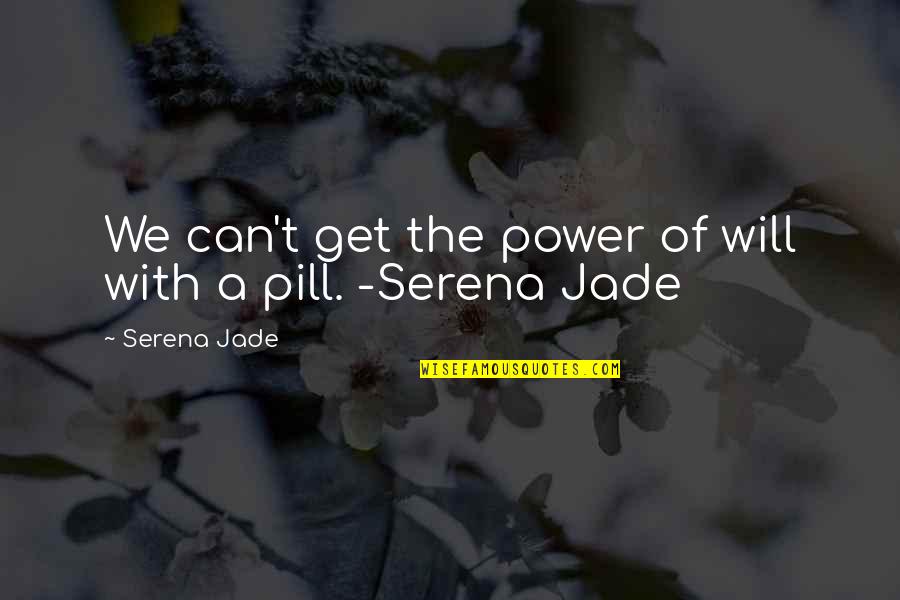 Lep Quotes By Serena Jade: We can't get the power of will with Lep Quotes By Serena Jade: We can't get the power of will with