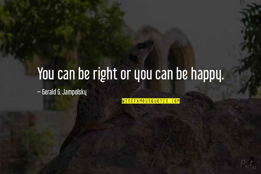 Lep T S Fogalma Quotes By Gerald G. Jampolsky: You can be right or you can be