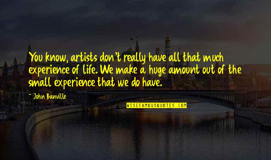 Lepa Brena Quotes By John Banville: You know, artists don't really have all that