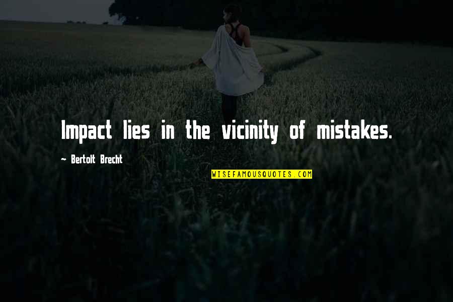 Lepadatu Georgeta Claudia Quotes By Bertolt Brecht: Impact lies in the vicinity of mistakes. Lepadatu Georgeta Claudia Quotes By Bertolt Brecht: Impact lies in the vicinity of mistakes.
