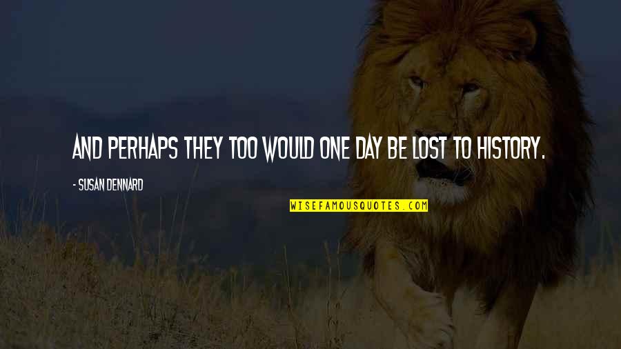 Lepadatu Navy Quotes By Susan Dennard: And perhaps they too would one day be Lepadatu Navy Quotes By Susan Dennard: And perhaps they too would one day be