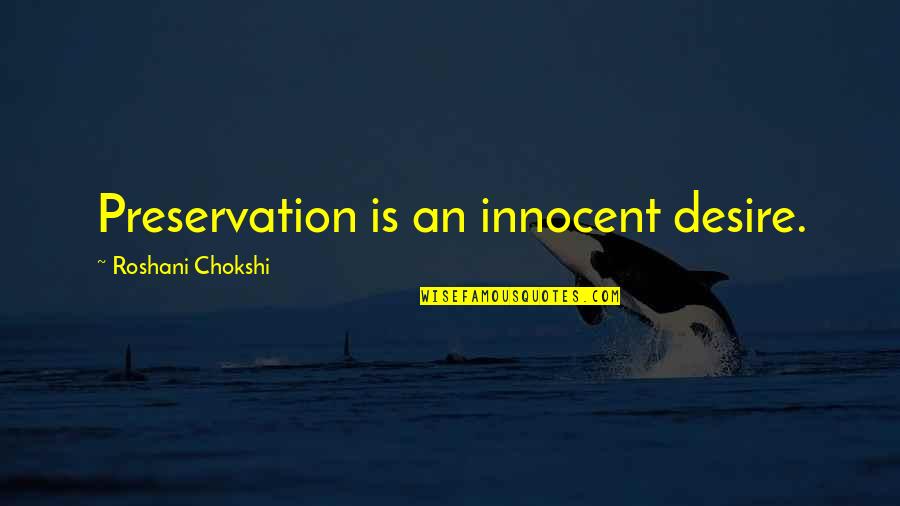 Lepas Bra Quotes By Roshani Chokshi: Preservation is an innocent desire.
