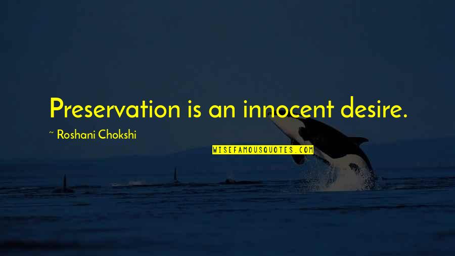 Lepas Bra Quotes By Roshani Chokshi: Preservation is an innocent desire. Lepas Bra Quotes By Roshani Chokshi: Preservation is an innocent desire.