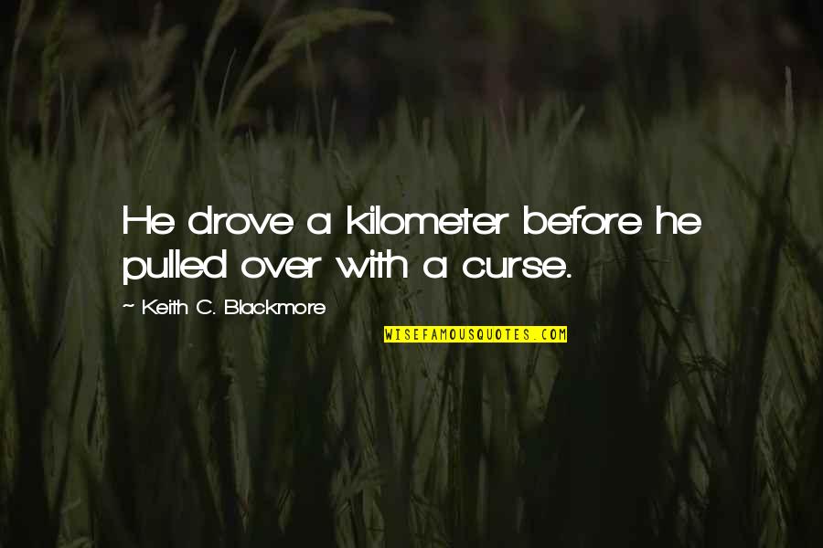 Lepas Landas Quotes By Keith C. Blackmore: He drove a kilometer before he pulled over