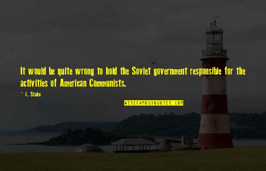 Lepaul Gardner Quotes By J. Stalin: It would be quite wrong to hold the Lepaul Gardner Quotes By J. Stalin: It would be quite wrong to hold the