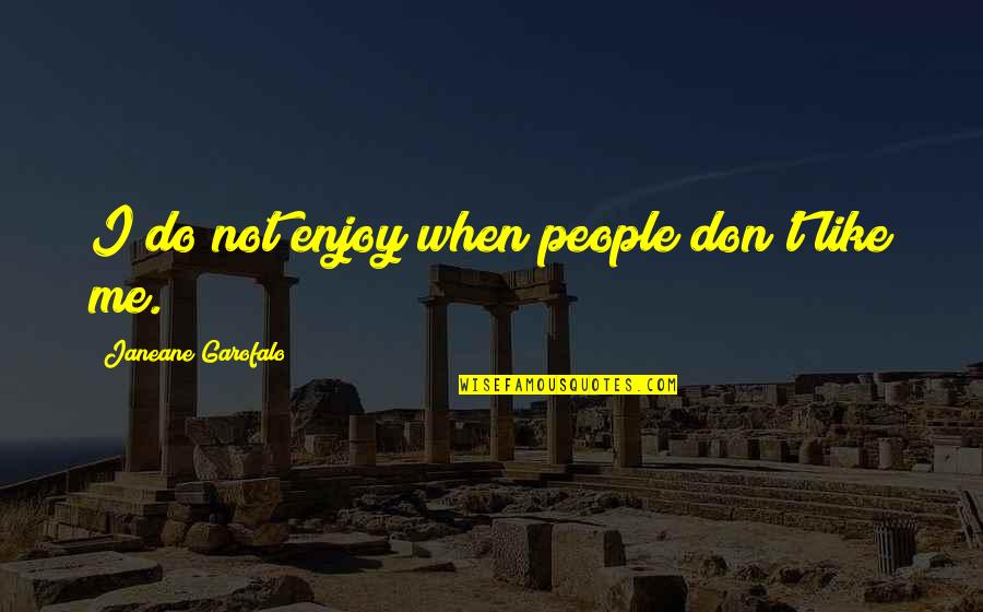 Lepaul Gardner Quotes By Janeane Garofalo: I do not enjoy when people don't like Lepaul Gardner Quotes By Janeane Garofalo: I do not enjoy when people don't like