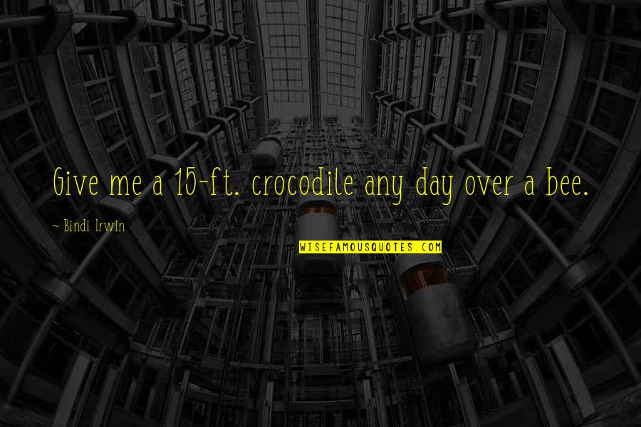 Lepelletier Bearings Quotes By Bindi Irwin: Give me a 15-ft. crocodile any day over Lepelletier Bearings Quotes By Bindi Irwin: Give me a 15-ft. crocodile any day over