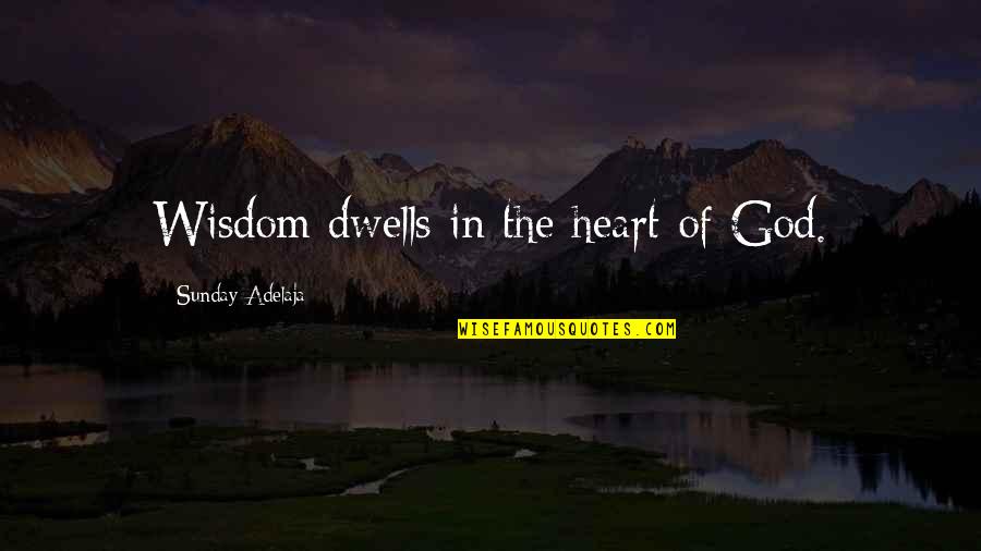 Lepelletier Bearings Quotes By Sunday Adelaja: Wisdom dwells in the heart of God. Lepelletier Bearings Quotes By Sunday Adelaja: Wisdom dwells in the heart of God.