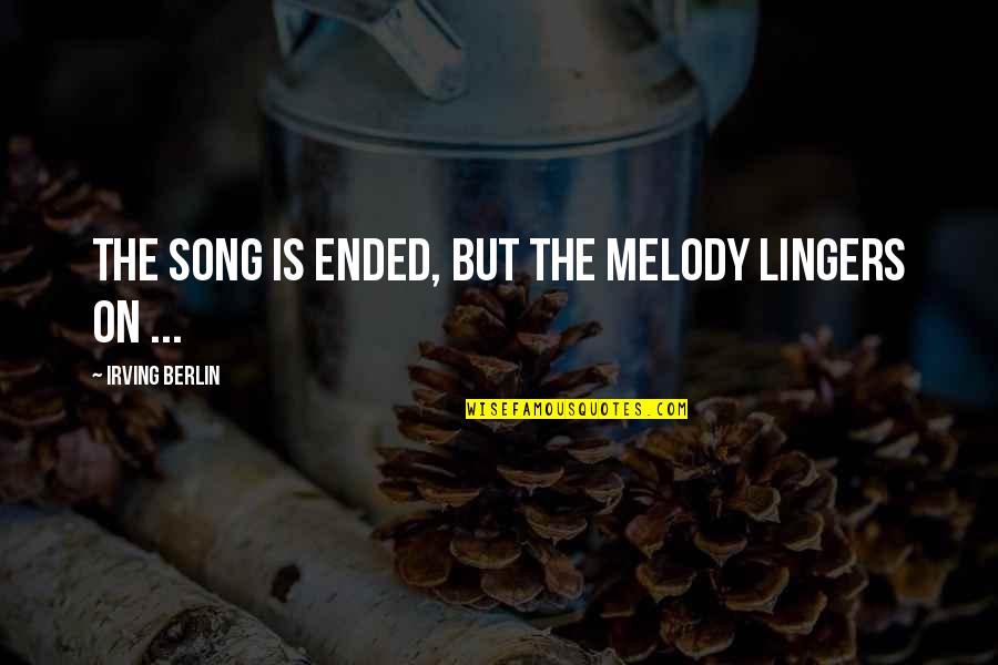 Leper Bible Quotes By Irving Berlin: The song is ended, but the melody lingers