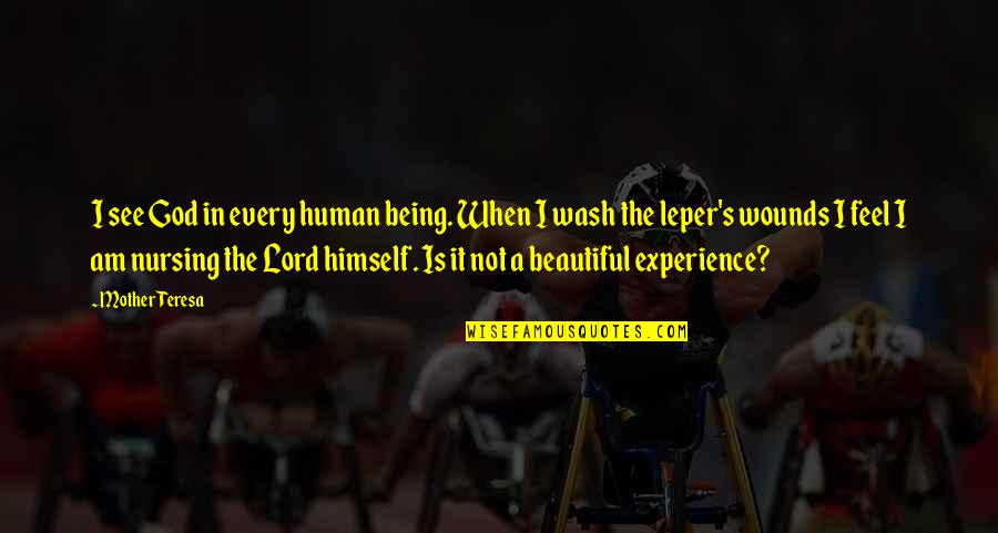 Leper Quotes By Mother Teresa: I see God in every human being. When