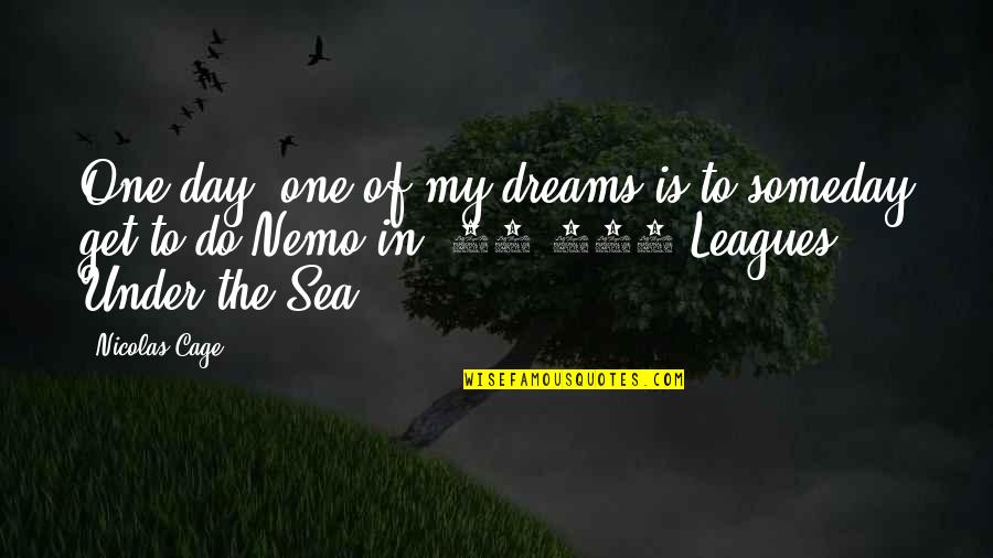 Lepers Healed Quotes By Nicolas Cage: One day, one of my dreams is to