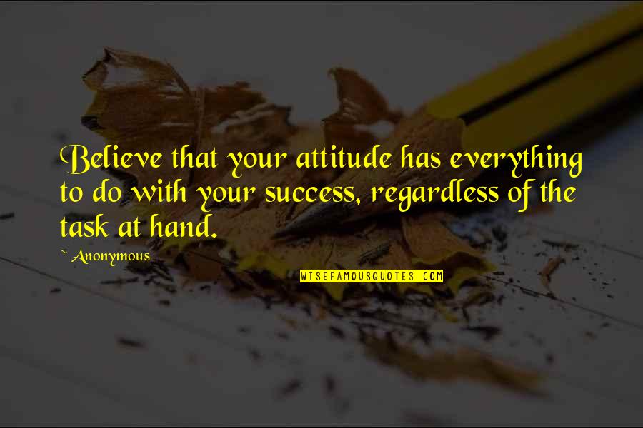 Lepida Quotes By Anonymous: Believe that your attitude has everything to do Lepida Quotes By Anonymous: Believe that your attitude has everything to do