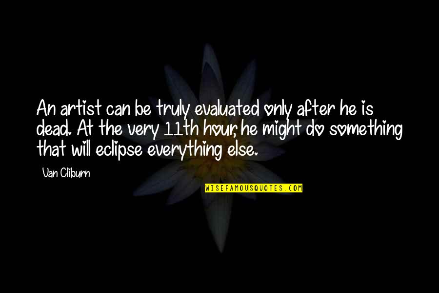 Lepida Spid Quotes By Van Cliburn: An artist can be truly evaluated only after Lepida Spid Quotes By Van Cliburn: An artist can be truly evaluated only after