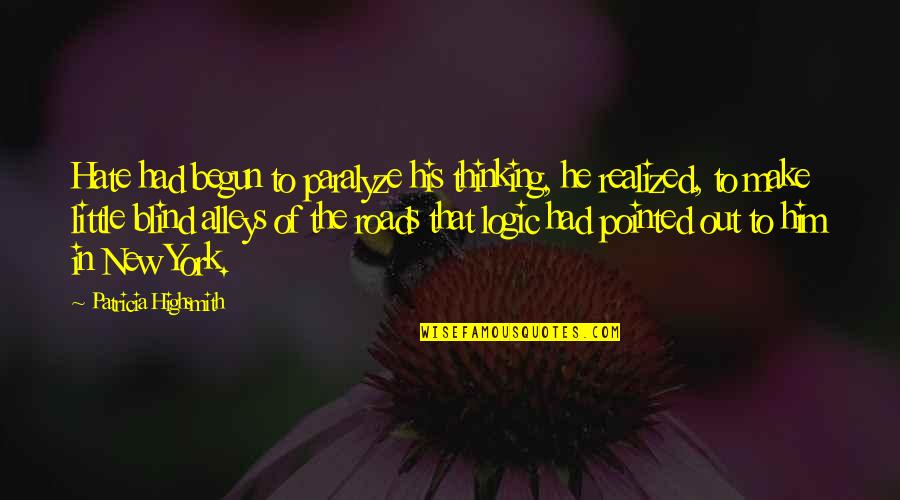 Lepidopterist Society Quotes By Patricia Highsmith: Hate had begun to paralyze his thinking, he
