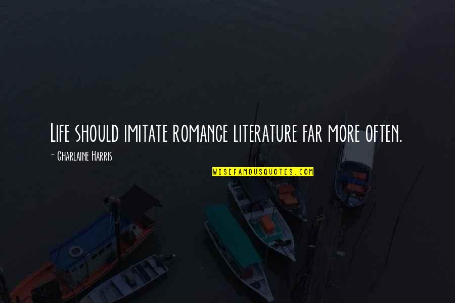 Lepikon Quotes By Charlaine Harris: Life should imitate romance literature far more often. Lepikon Quotes By Charlaine Harris: Life should imitate romance literature far more often.