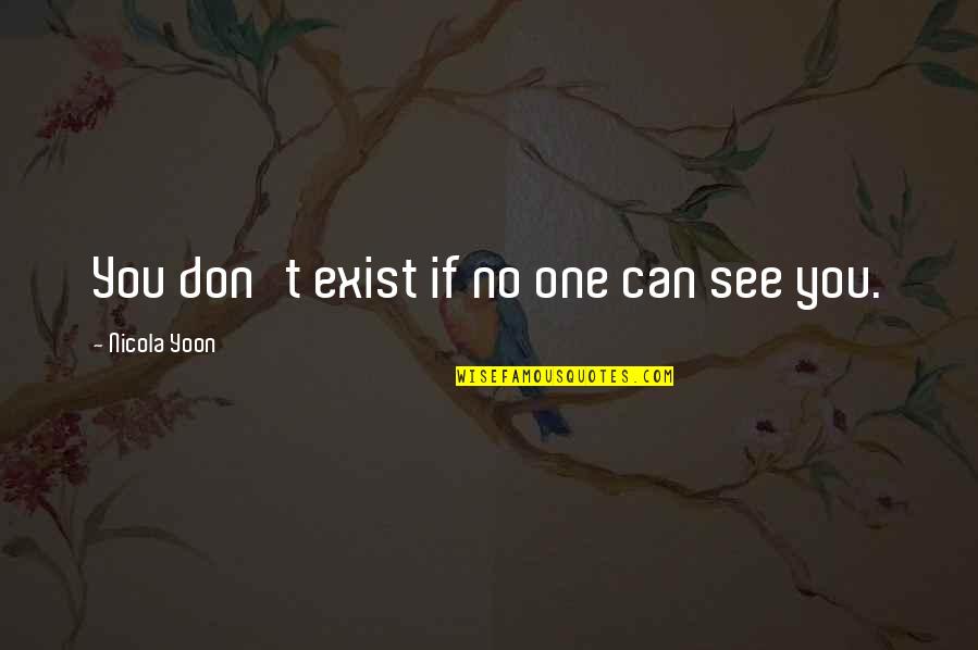Lepins World Quotes By Nicola Yoon: You don't exist if no one can see