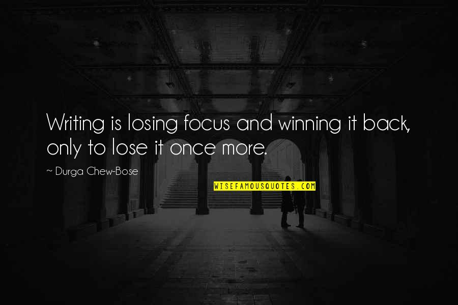 Lepinskaya Quotes By Durga Chew-Bose: Writing is losing focus and winning it back,