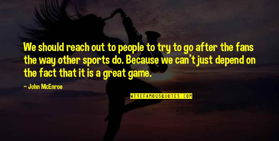Lepisto Coat Quotes By John McEnroe: We should reach out to people to try Lepisto Coat Quotes By John McEnroe: We should reach out to people to try