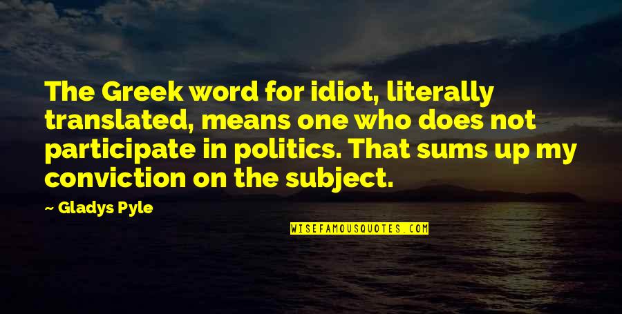 Lepley Engelman Quotes By Gladys Pyle: The Greek word for idiot, literally translated, means Lepley Engelman Quotes By Gladys Pyle: The Greek word for idiot, literally translated, means