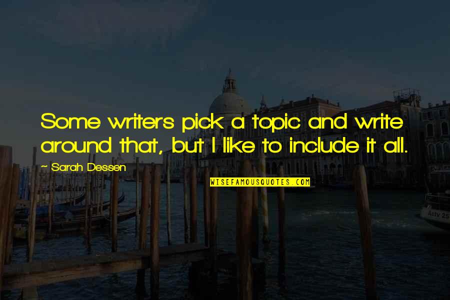 Lepley Engelman Quotes By Sarah Dessen: Some writers pick a topic and write around