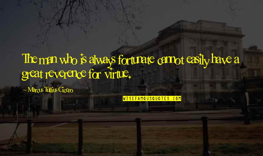 Lepore Inmobiliaria Quotes By Marcus Tullius Cicero: The man who is always fortunate cannot easily